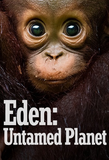 دانلود سریال Eden: Untamed Planet دانلود سریال Eden: Untamed Planet